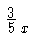 [image: horizontal bar with 3 on top and 5 on 
bottom, followed by an x that is to the right of 
the bar but lowered to the same height as the 5]