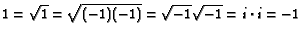 [image: 1 equals (square root of 1) equals (square root of (-1)(-1)) 
equals (square root of -1)(square root of -1) equals i times i equals -1.]