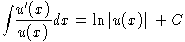 [image: integral of u'(x) over u(x), 
dx, is equal to ln|u(x)| +C.]